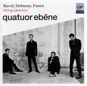 Ravel / Debussy / Fauré - Quatuor Ebène - String Quartets