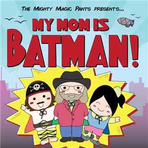 The Mighty Magic Pants - My Mom Is Batman