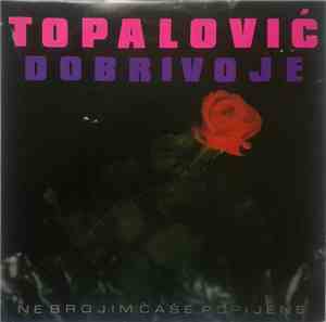 Topalović Dobrivoje - Ne Brojim Čaše Popijene
