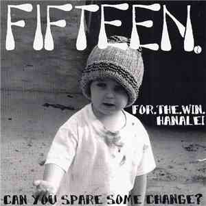 Fifteen / For.The.Win. / Hanalei - Can You Spare Some Change?