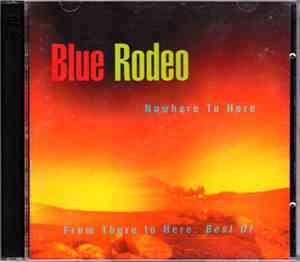 Blue Rodeo - Nowhere To Here / From There To Here: Best Of