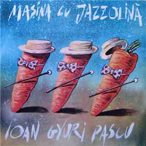Ioan Gyuri Pascu - Mașina Cu Jazzolină