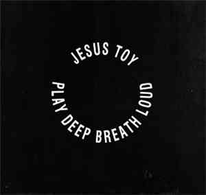 Jesus Toy - Play Deep, Breath Loud