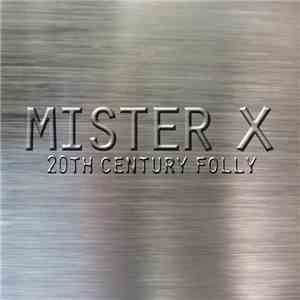Mister X  - 20th Century Folly
