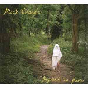 Mock Orange - Disguised As Ghosts