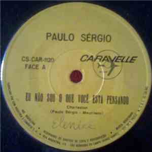 Paulo Sérgio  - Eu Não Sou O Que Você Está Pensando / Não Queria Sentir Pena De Você