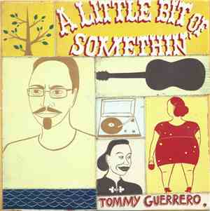 Tommy Guerrero - A Little Bit Of Somethin'