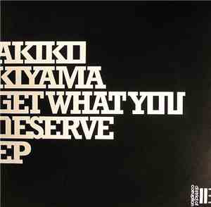 Akiko Kiyama - Get What You Deserve EP