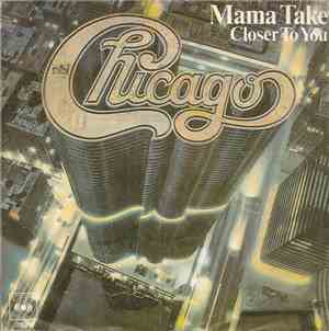 Chicago  - Mama Take / Closer To You