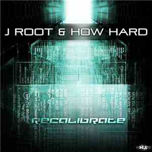 J Root & How Hard - Recalibrate