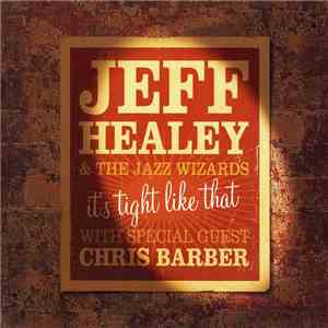 Jeff Healey & The Jazz Wizards With Special Guest Chris Barber - It's Tight ...