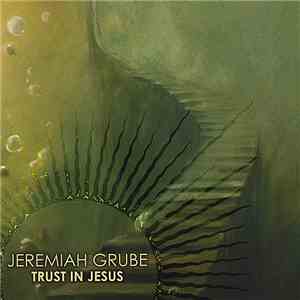 Jeremiah Grube - Trust In Jesus