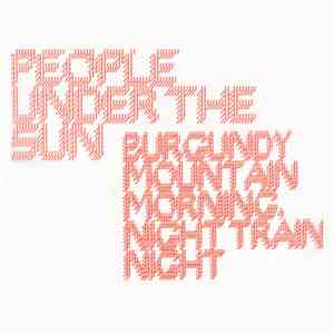 People Under the Sun - Burgandy Mountain Morning, Night Train Night