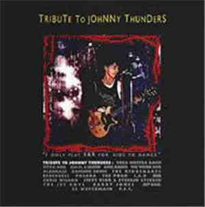 Various - Tribute To Johnny Thunders “I Only Play R&R For Kids To Dance”