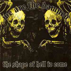 We Are The Damned - The Shape Of Hell To Come