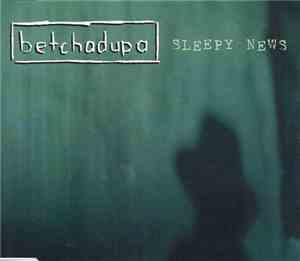 Betchadupa - Sleepy News