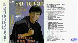 Ekrem Eki Topčić, Orkestar Tomice Miljića - Ne Mesaj Se U Moj Zivot