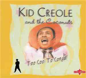 Kid Creole And The Coconuts - Too Cool To Conga!