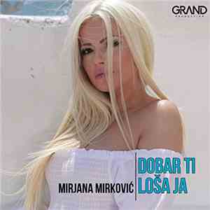 Mirjana Mirković - Dobar Ti, Loša Ja