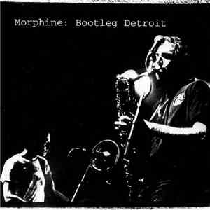 Morphine  - Bootleg Detroit