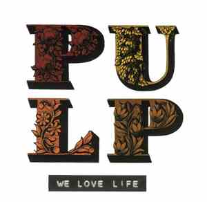 Pulp - We Love Life
