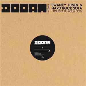 Swanky Tunes & Hard Rock Sofa - I Wanna Be Your Dog