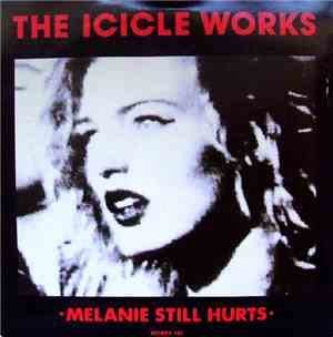 The Icicle Works - Melanie Still Hurts