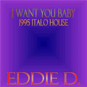 Eddie D.  - I Want You Baby (1995 Italo House)