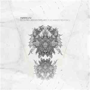 :papercutz - Do Outro Lado Do Espelho (Lylac Ambient Reworks)