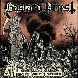 Bastard Priest - Under The Hammer Of Destruction