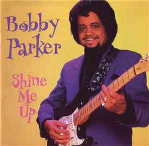 Bobby Parker  - Shine Me Up