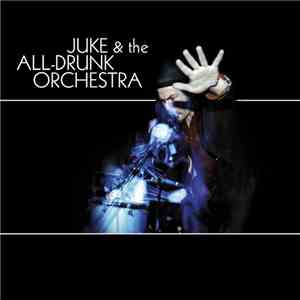Juke And The All-Drunk Orchestra - Juke And The All-Drunk Orchestra