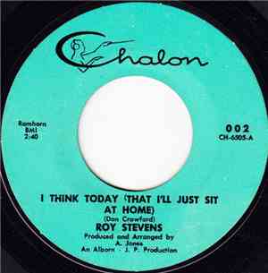 Roy Stevens  - I Think Today (That I'll Just Sit At Home) / You Never Can T ...