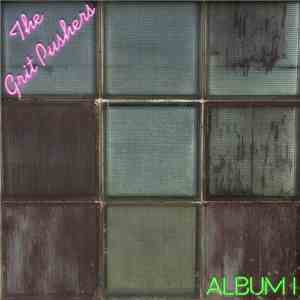 The Grit Pushers - Album 1