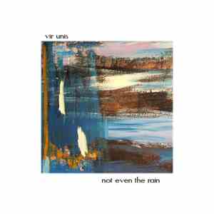 Vir Unis - Not Even The Rain