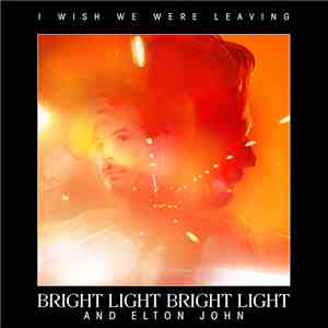 Bright Light Bright Light And Elton John - I Wish We Were Leaving