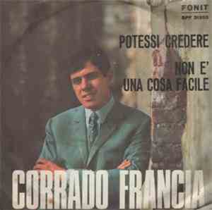 Corrado Francia - Potessi Credere / Non E' Una Cosa Facile