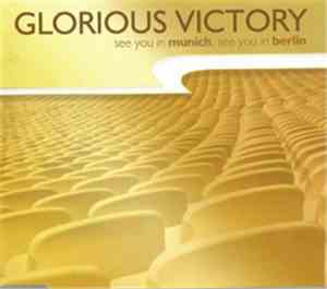 Glorious Victory - See You In Munich, See You In Berlin