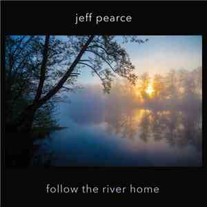 Jeff Pearce - Follow The River Home