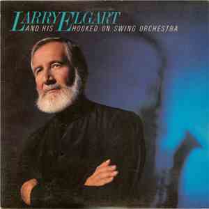 Larry Elgart And His Hooked On Swing Orchestra - Larry Elgart And His Hooke ...