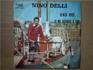 Nino Delli - Senza Rose ... / Si Me Scordo 'e Te !