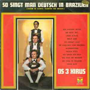 Os 3 Xirus - So Singt Man Deutsch In Brazilien (Assim se Canta Alemão no Br ...