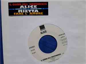 Alice , Mietta - Il Giorno Dell' Indipendenza / Fare L' Amore