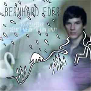 Bernhard Eder - To Disappear Doesn't Mean To Run Away