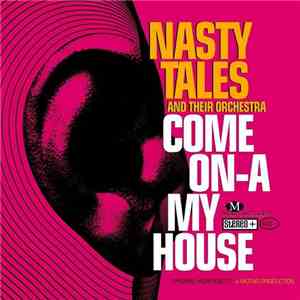 Nasty Tales And Their Orchestra - Come On-A My House
