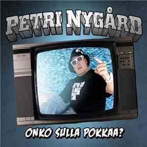 Petri Nygård - Onko Sulla Pokkaa?