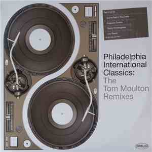 Tom Moulton - Philadelphia International Classics: The Tom Moulton Remixes
