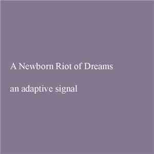 A Newborn Riot Of Dreams - An Adaptive Signal