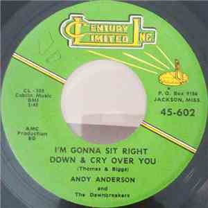 Andy Anderson & The Dawnbreakers - I'm Gonna Sit Right Down & Cry Over You  ...
