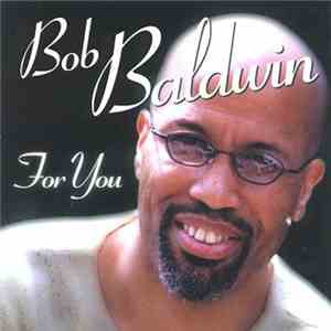 Bob Baldwin - For You